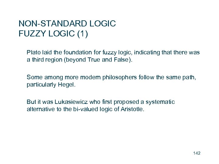 NON-STANDARD LOGIC FUZZY LOGIC (1) Plato laid the foundation for fuzzy logic, indicating that