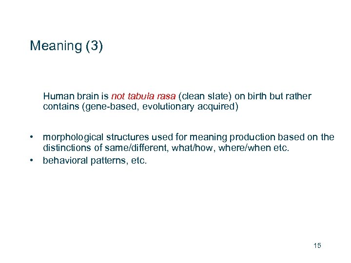 Meaning (3) Human brain is not tabula rasa (clean slate) on birth but rather