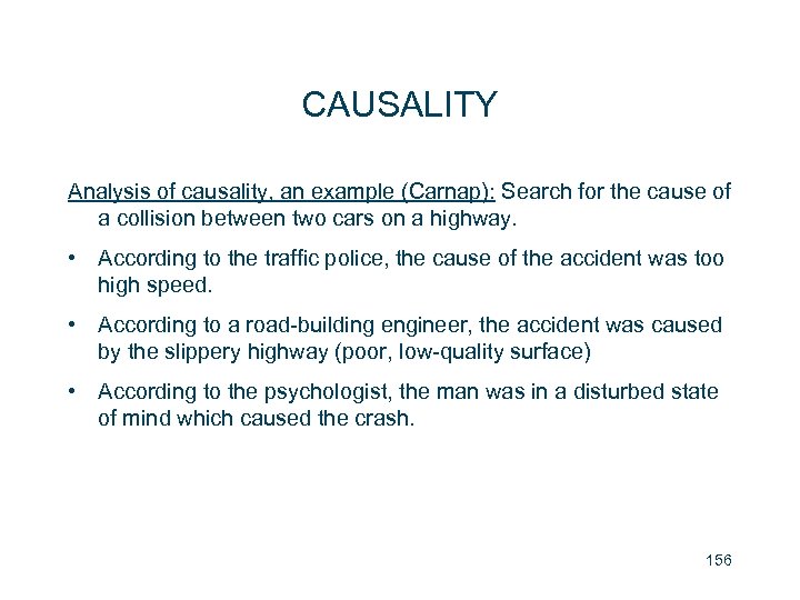 CAUSALITY Analysis of causality, an example (Carnap): Search for the cause of a collision