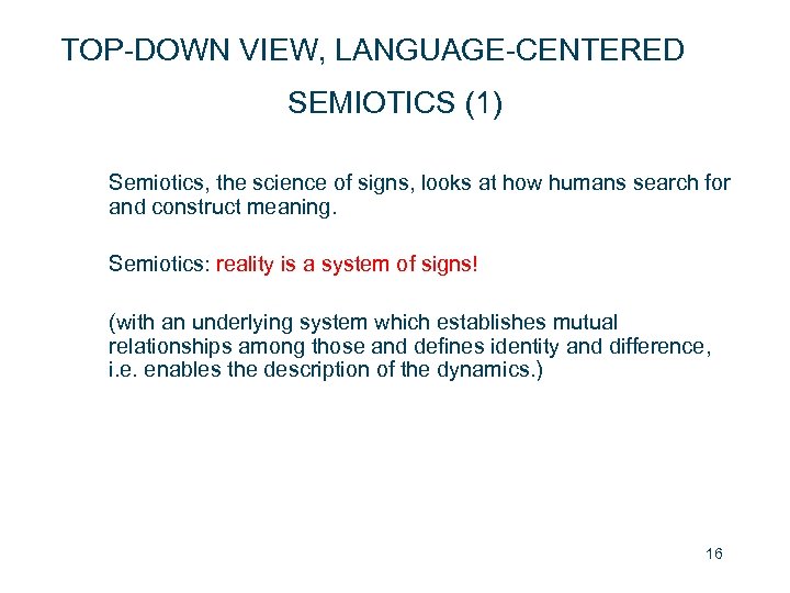 TOP-DOWN VIEW, LANGUAGE-CENTERED SEMIOTICS (1) Semiotics, the science of signs, looks at how humans