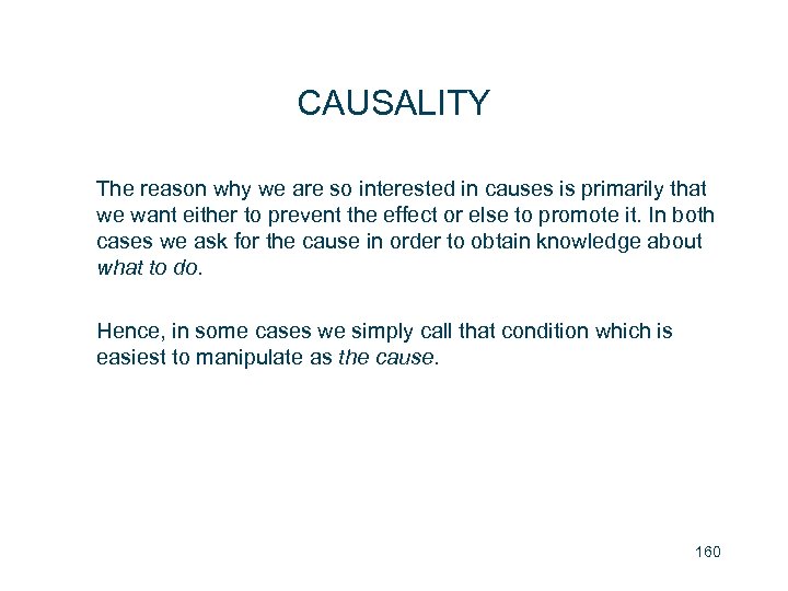 CAUSALITY The reason why we are so interested in causes is primarily that we