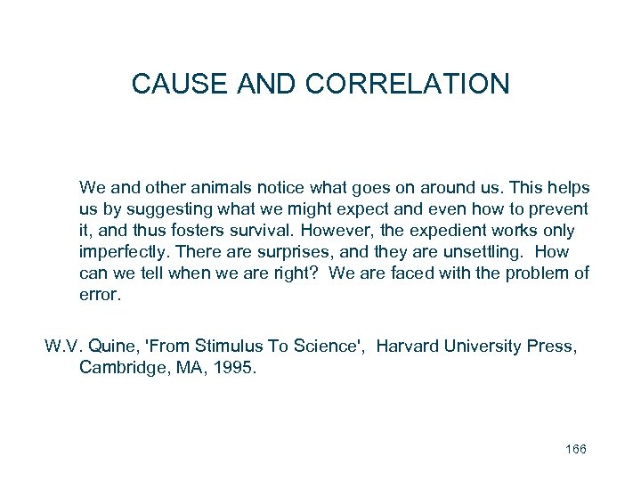 CAUSE AND CORRELATION We and other animals notice what goes on around us. This