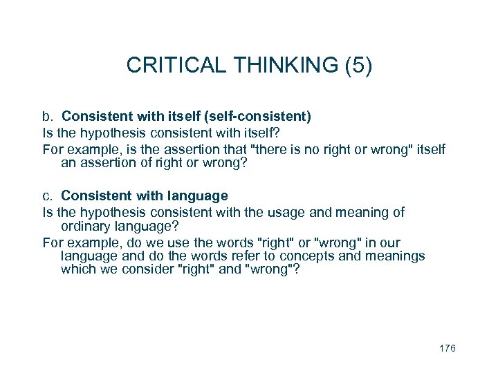 CRITICAL THINKING (5) b. Consistent with itself (self-consistent) Is the hypothesis consistent with itself?