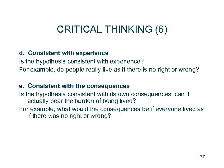 CRITICAL THINKING (6) d. Consistent with experience Is the hypothesis consistent with experience? For