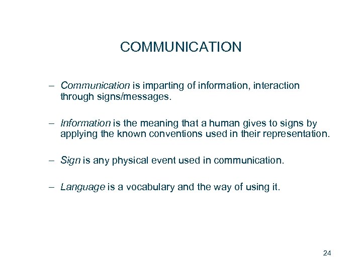 COMMUNICATION – Communication is imparting of information, interaction through signs/messages. – Information is the