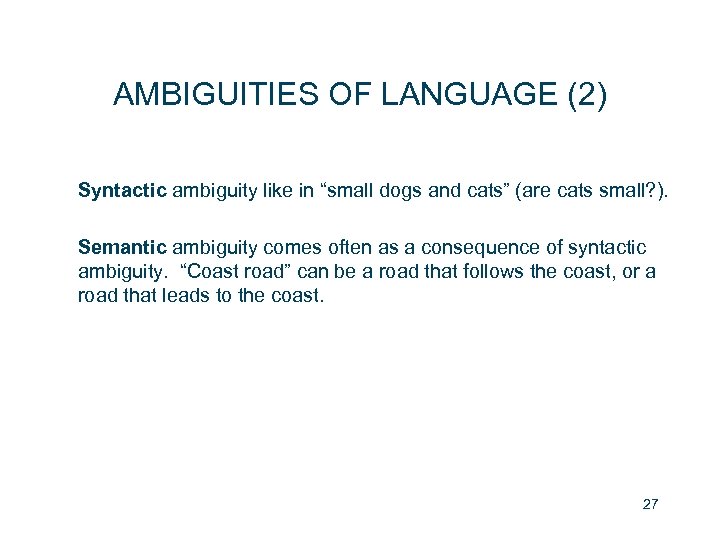 AMBIGUITIES OF LANGUAGE (2) Syntactic ambiguity like in “small dogs and cats” (are cats
