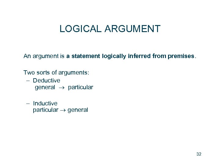 LOGICAL ARGUMENT An argument is a statement logically inferred from premises. Two sorts of
