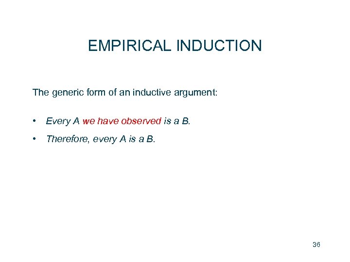 EMPIRICAL INDUCTION The generic form of an inductive argument: • Every A we have