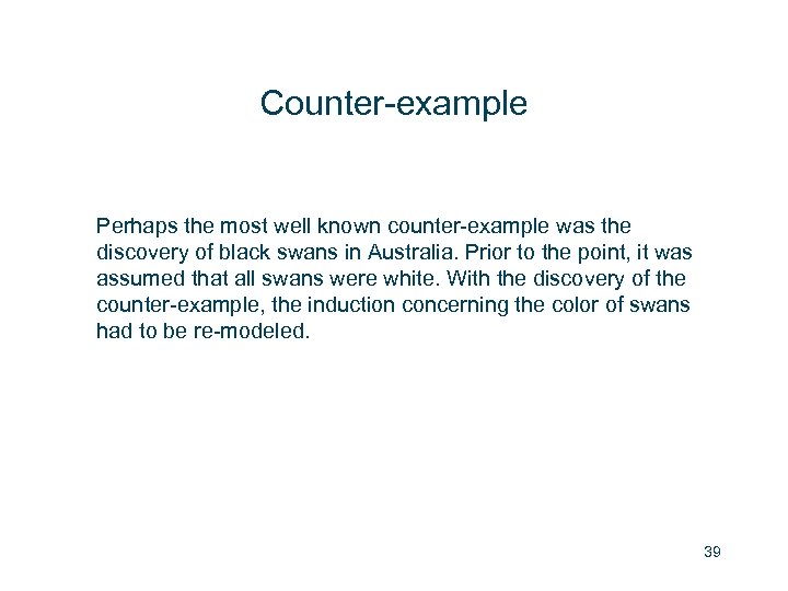 Counter-example Perhaps the most well known counter-example was the discovery of black swans in