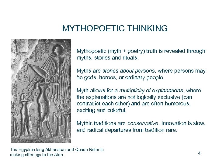 MYTHOPOETIC THINKING Mythopoetic (myth + poetry) truth is revealed through myths, stories and rituals.