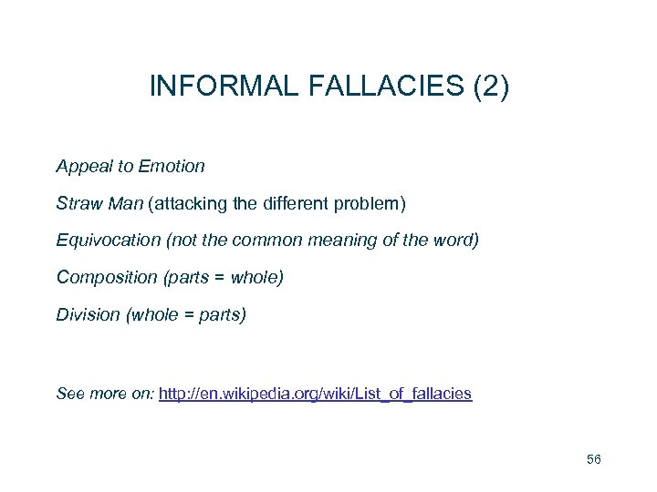 INFORMAL FALLACIES (2) Appeal to Emotion Straw Man (attacking the different problem) Equivocation (not