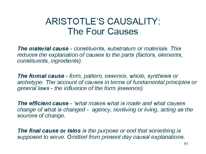 ARISTOTLE’S CAUSALITY: The Four Causes The material cause - constituents, substratum or materials. This