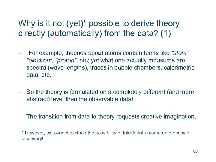 Why is it not (yet)* possible to derive theory directly (automatically) from the data?