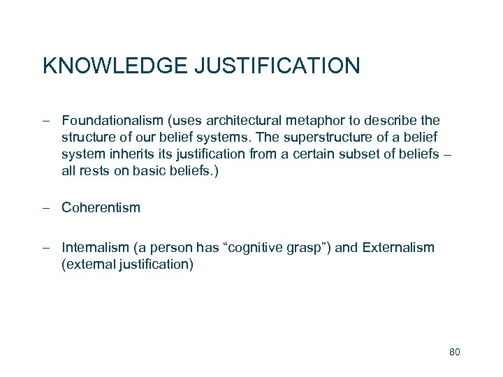 KNOWLEDGE JUSTIFICATION – Foundationalism (uses architectural metaphor to describe the structure of our belief