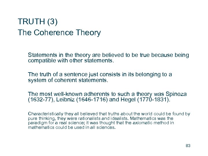 TRUTH (3) The Coherence Theory Statements in theory are believed to be true because