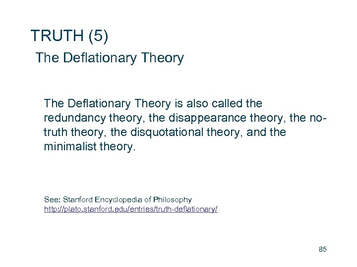 TRUTH (5) The Deflationary Theory is also called the redundancy theory, the disappearance theory,