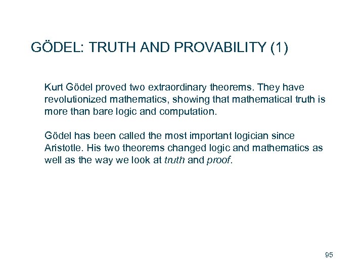 GÖDEL: TRUTH AND PROVABILITY (1) Kurt Gödel proved two extraordinary theorems. They have revolutionized