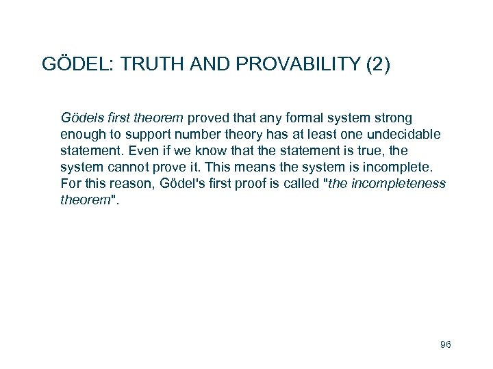 GÖDEL: TRUTH AND PROVABILITY (2) Gödels first theorem proved that any formal system strong