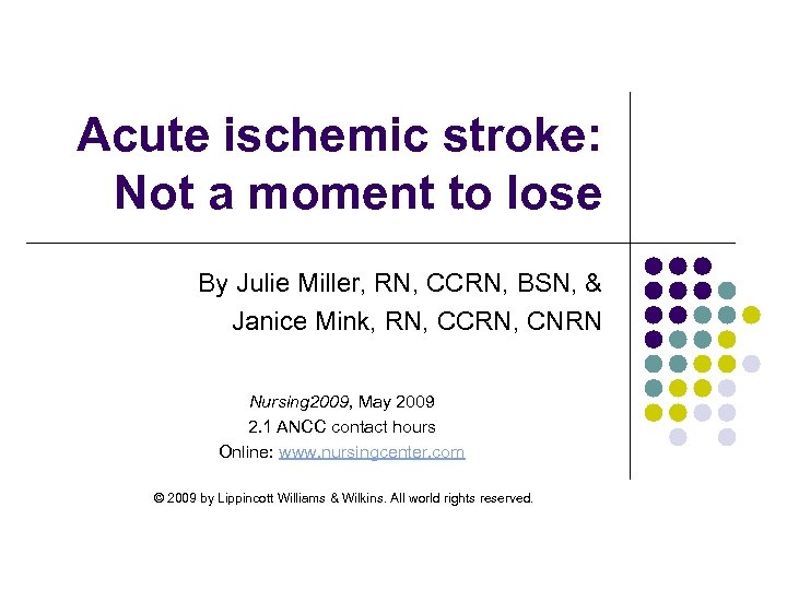 Acute ischemic stroke: Not a moment to lose By Julie Miller, RN, CCRN, BSN,
