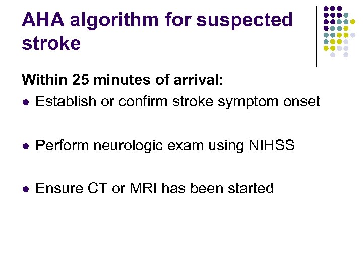AHA algorithm for suspected stroke Within 25 minutes of arrival: l Establish or confirm