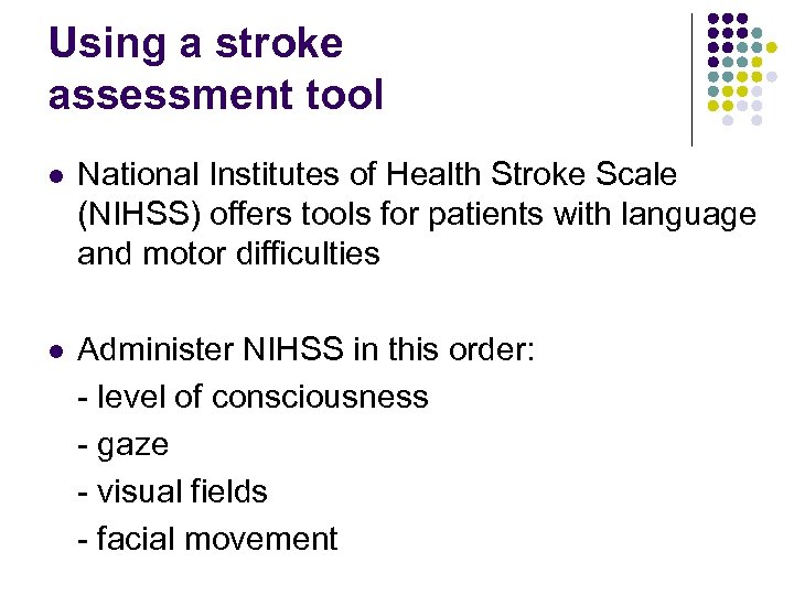 Using a stroke assessment tool l National Institutes of Health Stroke Scale (NIHSS) offers