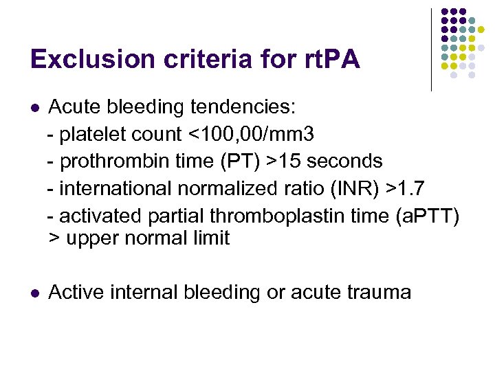 Exclusion criteria for rt. PA l Acute bleeding tendencies: - platelet count <100, 00/mm