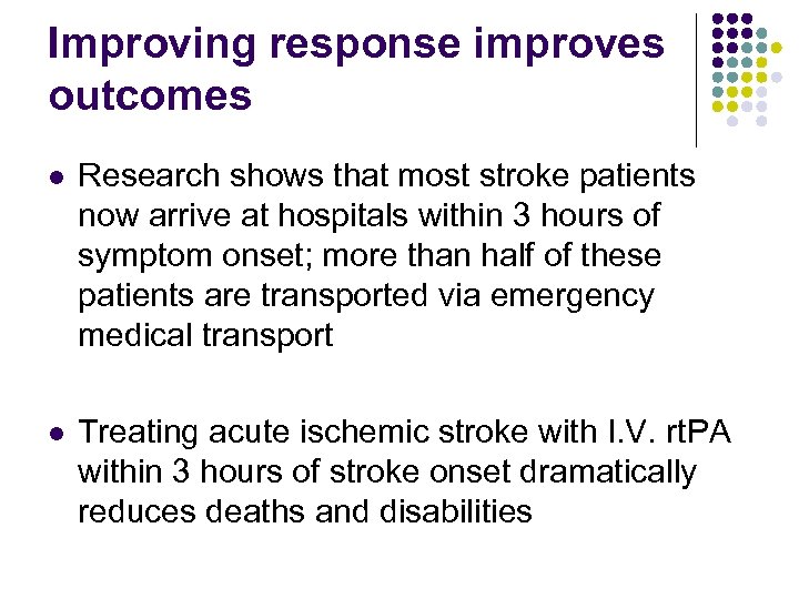 Improving response improves outcomes l Research shows that most stroke patients now arrive at
