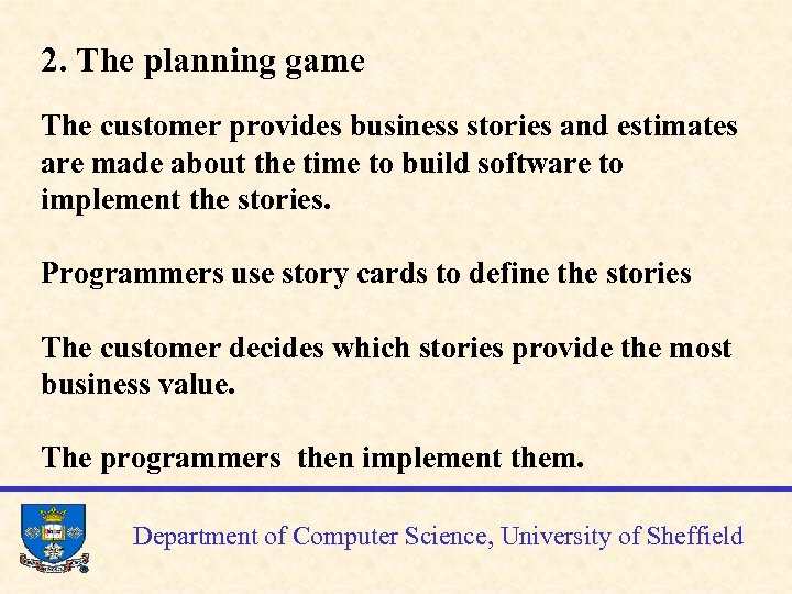 2. The planning game The customer provides business stories and estimates are made about