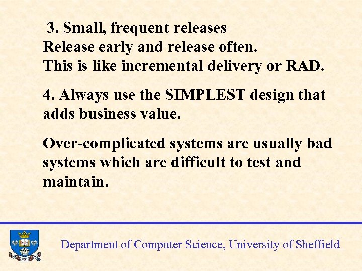 3. Small, frequent releases Release early and release often. This is like incremental delivery