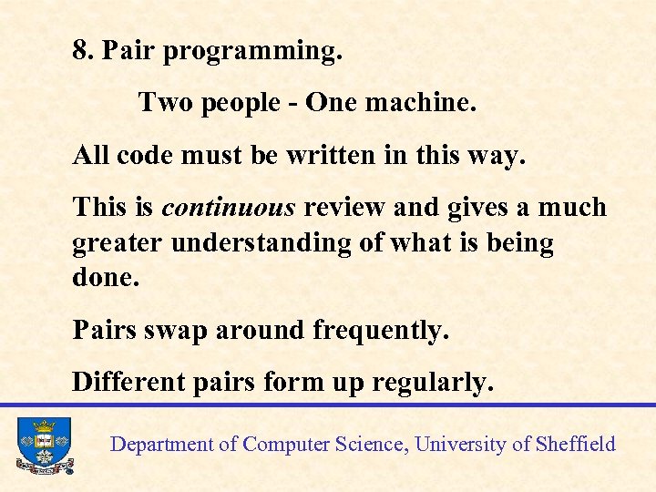 8. Pair programming. Two people - One machine. All code must be written in