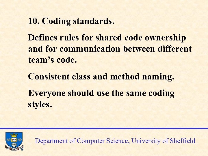 10. Coding standards. Defines rules for shared code ownership and for communication between different
