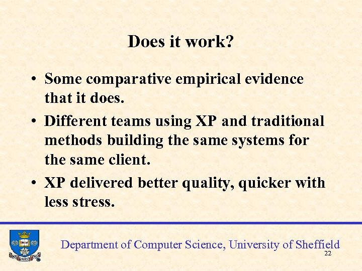 Does it work? • Some comparative empirical evidence that it does. • Different teams