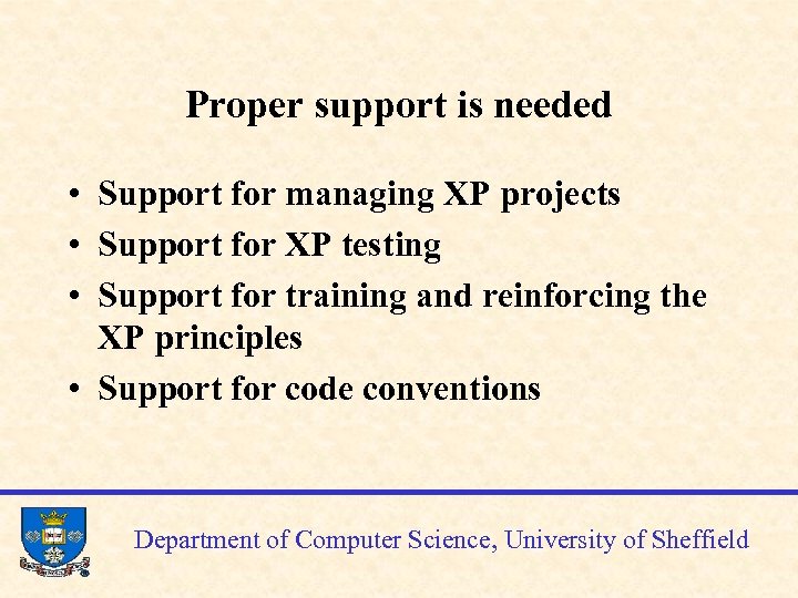 Proper support is needed • Support for managing XP projects • Support for XP