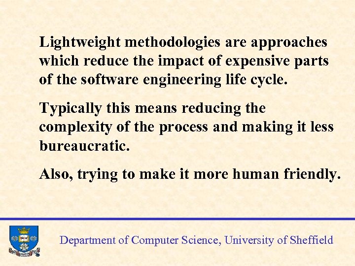 Lightweight methodologies are approaches which reduce the impact of expensive parts of the software