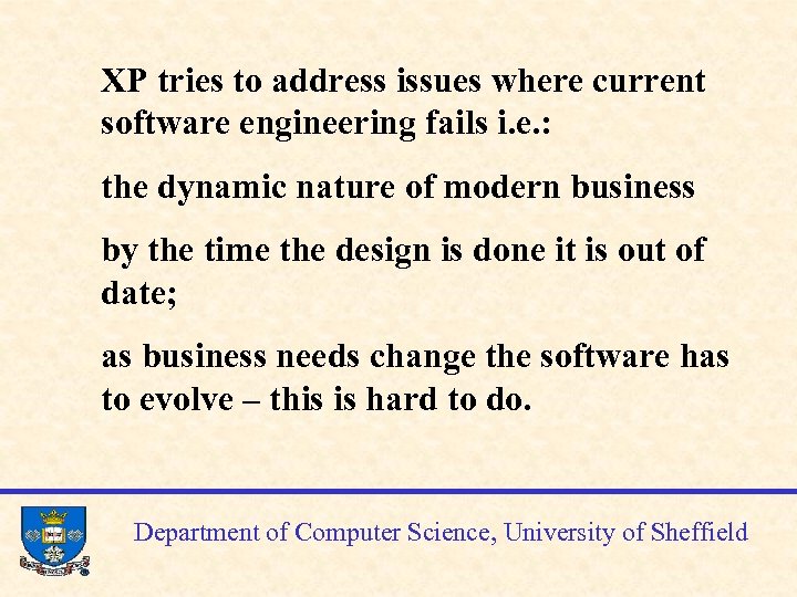 XP tries to address issues where current software engineering fails i. e. : the