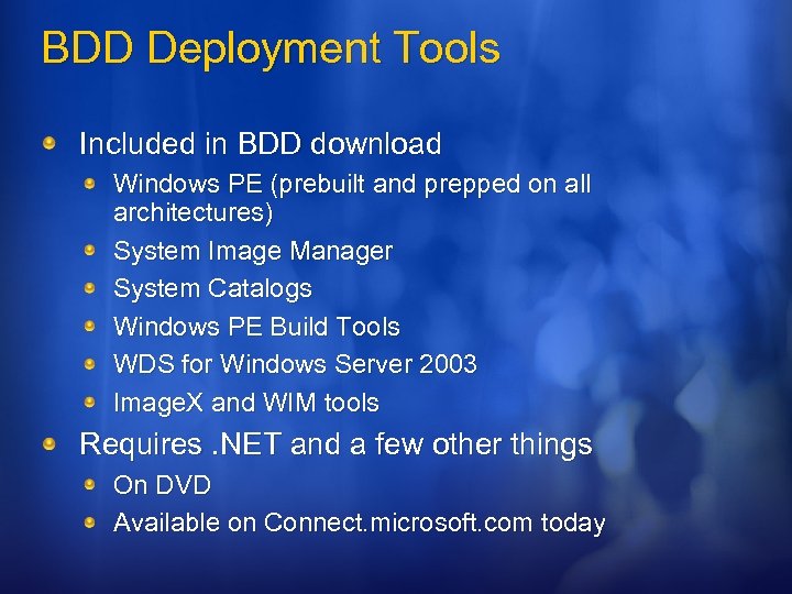 BDD Deployment Tools Included in BDD download Windows PE (prebuilt and prepped on all