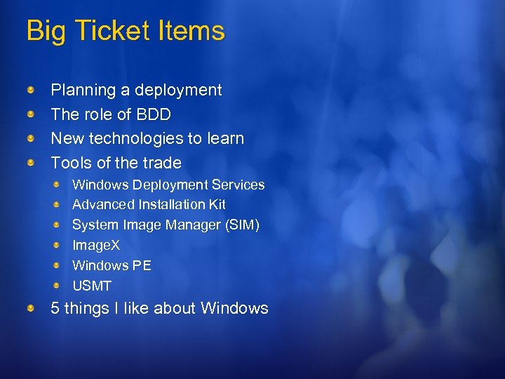 Big Ticket Items Planning a deployment The role of BDD New technologies to learn