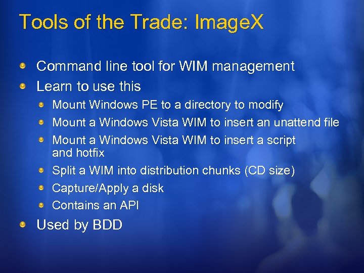 Tools of the Trade: Image. X Command line tool for WIM management Learn to