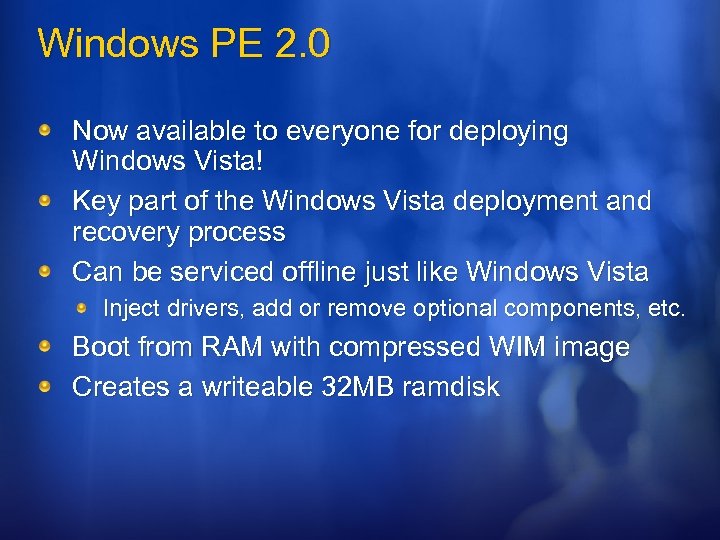 Windows PE 2. 0 Now available to everyone for deploying Windows Vista! Key part