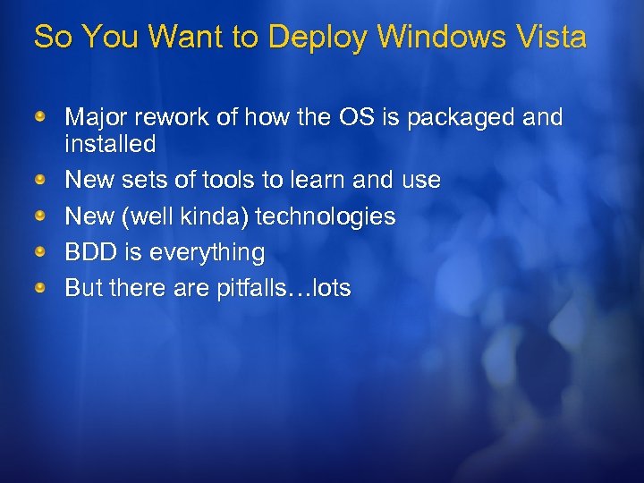 So You Want to Deploy Windows Vista Major rework of how the OS is