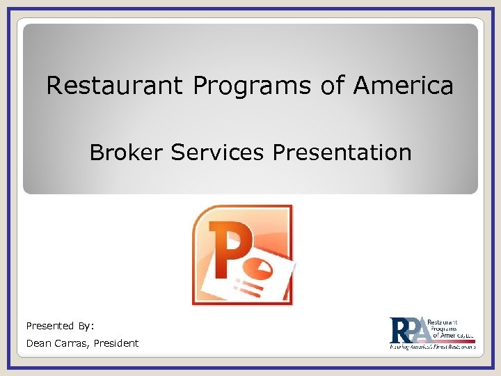 Restaurant Programs of America Broker Services Presentation Presented By: Dean Carras, President 