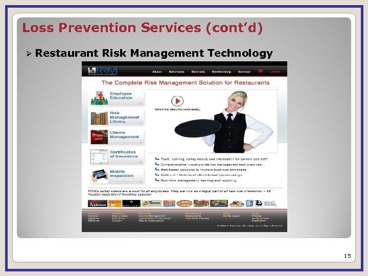 Loss Prevention Services (cont’d) Ø Restaurant Risk Management Technology 15 