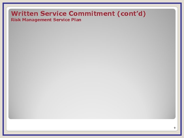 Written Service Commitment (cont’d) Risk Management Service Plan 9 