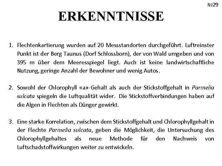 № 29 ERKENNTNISSE 1. Flechtenkartierung wurden auf 20 Messstandorten durchgeführt. Luftreinster Punkt ist der
