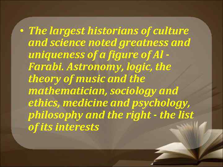  • The largest historians of culture and science noted greatness and uniqueness of