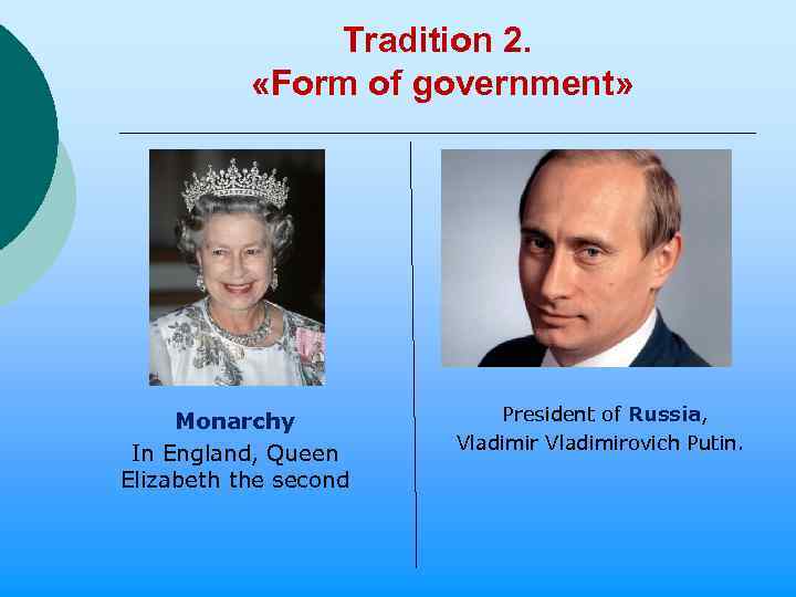 Tradition 2. «Form of government» Monarchy In England, Queen Elizabeth the second President of