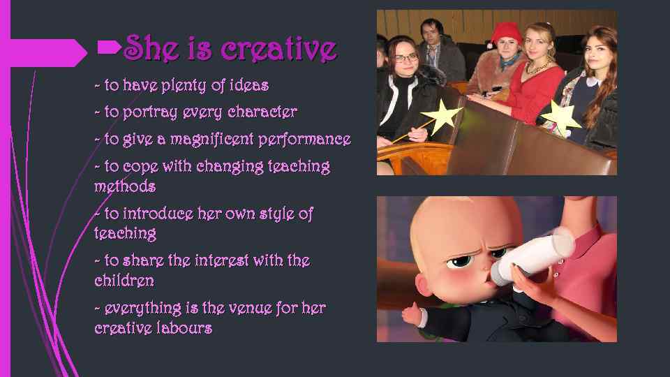  She is creative - to have plenty of ideas - to portray every