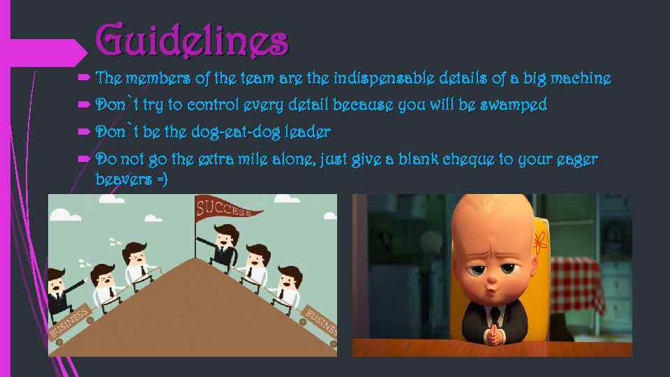 Guidelines The members of the team are the indispensable details of a big machine