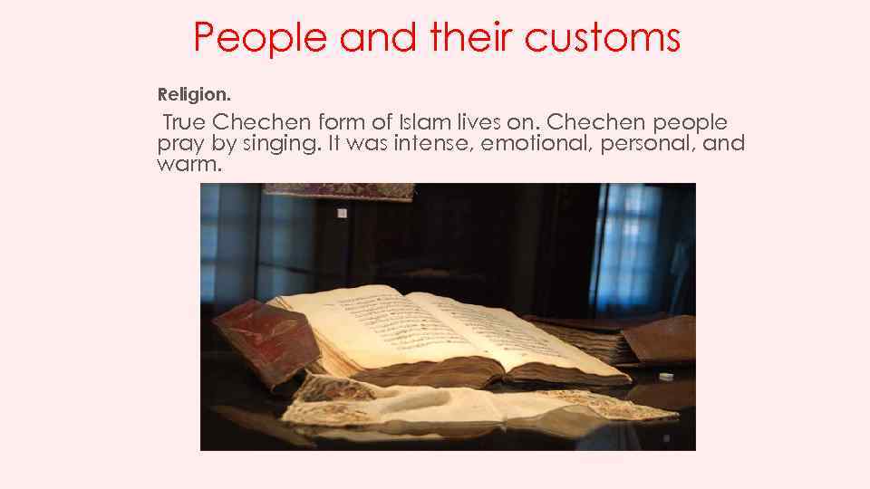 People and their customs Religion. True Chechen form of Islam lives on. Chechen people