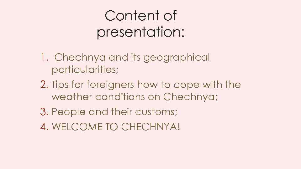 Content of presentation: 1. Chechnya and its geographical particularities; 2. Tips foreigners how to